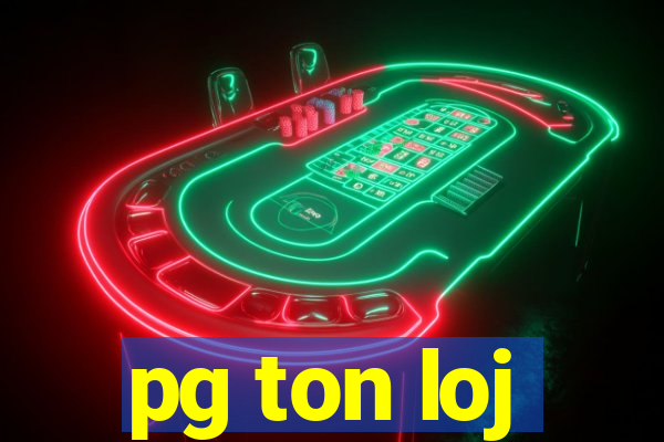 pg ton loj